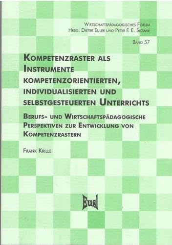 Stock image for Kompetenzraster als Instrumente kompetenzorientierten, individualisierten und selbstgesteuerten Unterrichts: Berufs- und wirtschaftspdagogische . (Wirtschaftspdagogisches Forum) for sale by medimops