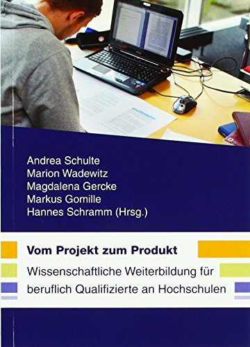 Stock image for Vom Projekt zum Produkt: Wissenschaftliche Weiterbildung fr beruflich Qualifizierte an Hochschulen for sale by medimops