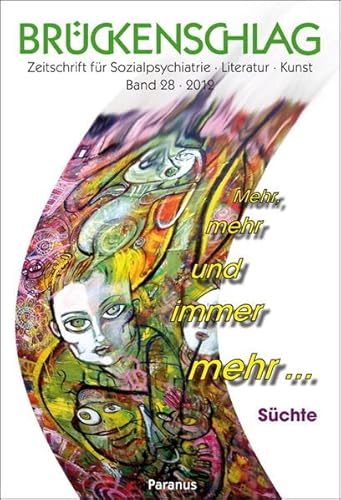 Brückenschlag. Zeitschrift für Sozialpsychiatrie, Literatur, Kunst: Brückenschlag, Bd.28 : Mehr, mehr und immer mehr . Süchte: BD 28/2012 - Bremer, Fritz, Hansen, Hartwig