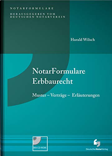 NotarFormulare Erbbaurecht: Muster - Verträge - Erläuterungen, Buch inkl. Muster CD-ROM : Muster - Verträge - Erläuterungen - Harald Wilsch