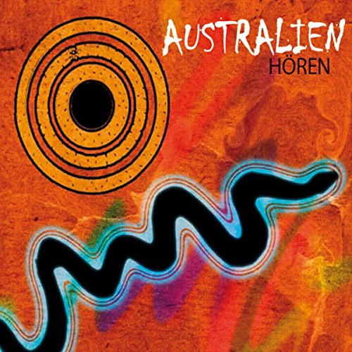 Australien Hören: Eine musikalisch illustrierte Reise durch die Kultur Australiens von den alten Mythen bis in die Gegenwart. Mit Grußworten von Peter . (Länder hören - Kulturen entdecken) - Hilke Maunder