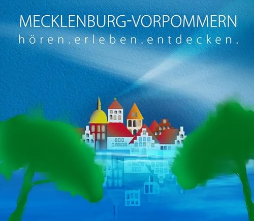 Mecklenburg-Vorpommern - hören.erleben.entdecken: Eine musikalisch illustrierte Reise durch die Kulturgeschichte von der Eiszeit bis in die Gegenwart - Hesse, Corinna