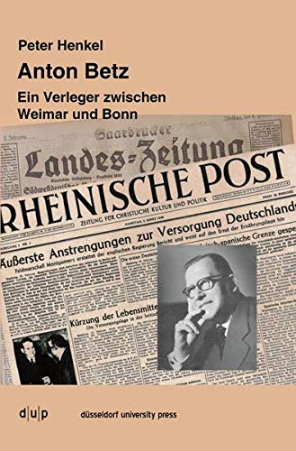 Beispielbild fr Anton Betz - Ein Verleger zwischen Weimar und Bonn zum Verkauf von Der Ziegelbrenner - Medienversand