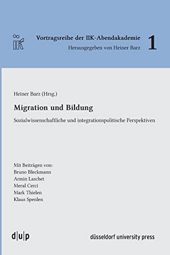 Migration und Bildung: Sozialwissenschaftliche und integrationspolitische Perspektiven (Vortragsreihe der IIK-Abendakademie, 1) (German Edition) (9783940671899) by Barz, Heiner