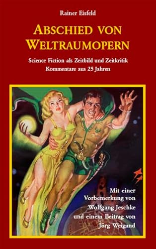 Abschied von Weltraumopern - Science Fiction als Zeitbild und Zeitkritik - Eisfeld, Rainer