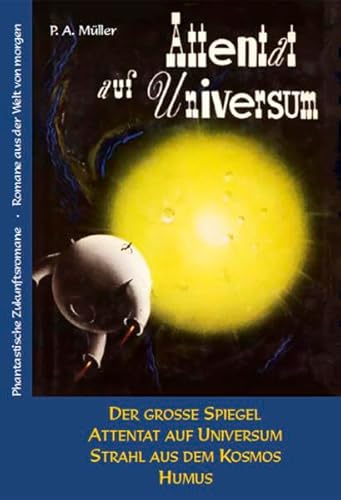 9783940679871: Attentat auf Universum: Neuausgabe der unter dem Verfassernamen Freder van Holk erschienenen utopisch-phantastischen Romane "Der groe Spiegel" ... aus dem Kosmos" (1950) und "Humus" (1952) - Mller, Paul Alfred