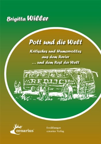 Pott und die Welt Kritisches und Humorvolles aus dem Revier . und dem Rest der Welt Erzählungen - Willer, Brigitta