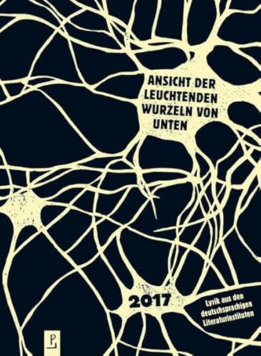 Beispielbild fr Ansicht der leuchtenden Wurzeln von unten: Lyrik aus den deutschsprachigen Literaturinstituten 2017 zum Verkauf von medimops