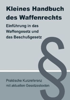 9783940723116: Kleines Handbuch des Waffenrechts. Einfhrung in das Waffengesetz und das Beschugesetz