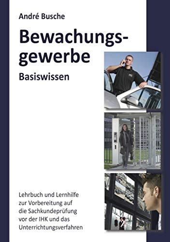 Beispielbild fr Basiswissen Sachkundeprfung Bewachungsgewerbe  34a GewO: Grundlagen fr Lehrgang und Selbstunterricht fr die Sachkundeprfung vor der IHK zum Verkauf von medimops