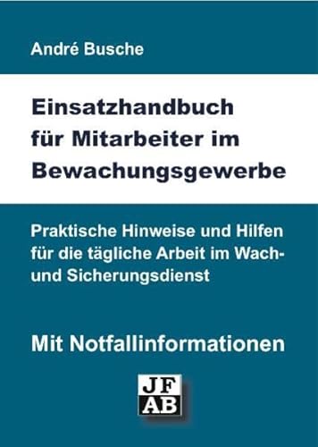 Einsatzhandbuch Bewachungsgewerbe (Lehrbücher und Praxiswissen für das Bewachungsgewerbe: Recht, Sicherheitstechnik, Unfallverhütung, Kommunikation, . Einsatzplanung, Unternehmensgründung) - André Busche