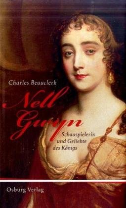 Nell Gwyn: Schauspielerin und Geliebte des Königs