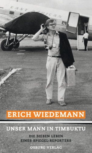 Unser Mann in Timbuktu : die sieben Leben eines Spiegel-Reporters.