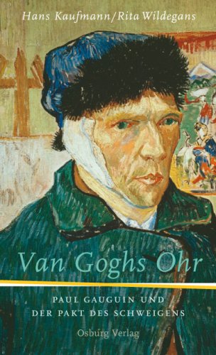 Van Goghs Ohr: Paul Gauguin und der Pakt des Schweigens - Hans, Kaufmann und Wildegans Rita