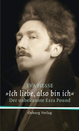 Beispielbild fr Ich liebe, also bin ich: Der unbekannte Ezra Pound zum Verkauf von medimops