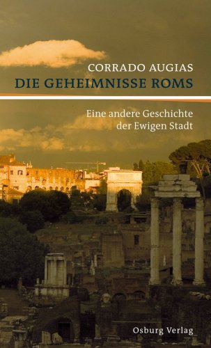 Die Geheimnisse Roms. Eine andere Geschichte der Ewigen Stadt. Aus dem Ital. von Sabine Heymann