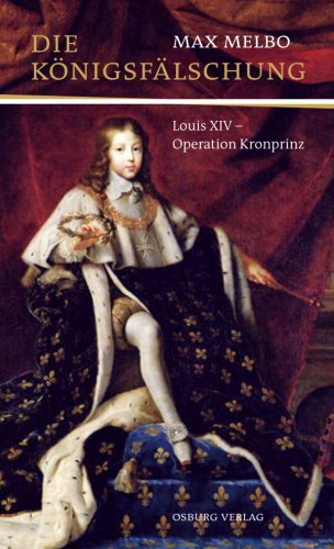 Beispielbild fr Die Knigsflschung: Louis XIV - Operation Kronprinz zum Verkauf von medimops