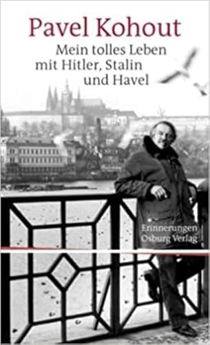 Mein tolles Leben mit Hitler, Stalin und Havel : Erlebnisse - Erkenntnisse. Pavel Kohout. Mit einem Geleitw. von JiÅ™í GruÅ¡a. Aus dem Tschech. von Marcela Euler . - Kohout, Pavel, Marcela Euler und Silke PÅ da AleÅ¡ Klein