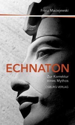 9783940731500: Echnaton oder Die Erfindung des Monotheismus: Zur Korrektur eines Mythos