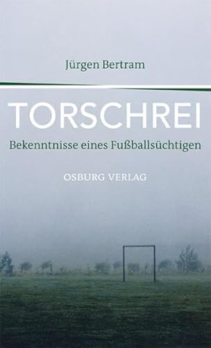 Beispielbild fr Torschrei: Bekenntnisse eines Fuballschtigen zum Verkauf von medimops