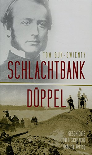 Schlachtbank Düppel: 18. April 1864. Die Geschichte einer Schlacht - Buk-Swienty Tom, Sonnenberg Ulrich