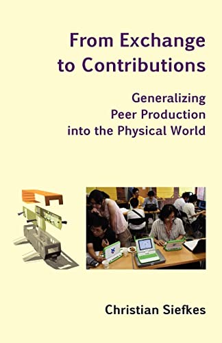 Stock image for From Exchange to Contributions: Generalizing Peer Production into the Physical World for sale by Lucky's Textbooks
