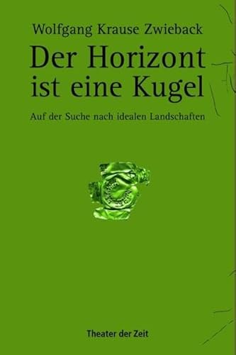 Imagen de archivo de Der Horizont ist eine Kugel: Auf der Suche nach idealen Landschaften. Monologe und Zeichnungen a la venta por medimops