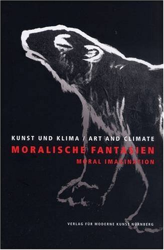 Moral Imagination: Art and Climate (English and German Edition) (9783940748256) by Various