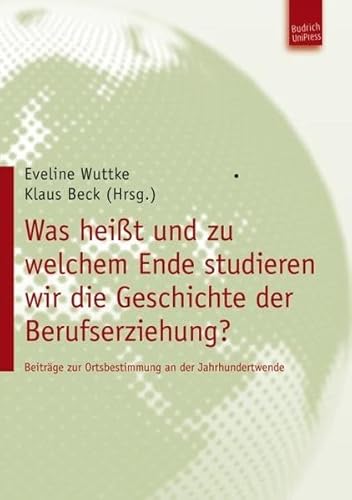 Stock image for Was heit und zu welchem Ende studieren wir die Geschichte der Berufserziehung? Beitrge zur Ortsbestimmung an der Jahrhundertwende. Festschrift fr Manfred Horlebein for sale by medimops