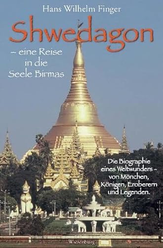 Imagen de archivo de Shwedagon - eine Reise in die Seele Birmas: Die Biographie eines Weltwunders - von Mnchen, Knigen, Eroberern und Legenden a la venta por medimops
