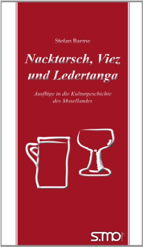 Beispielbild fr Nacktarsch, Viez und Ledertanga: Ausflge in die Kulturgeschichte des Mosellandes zum Verkauf von medimops