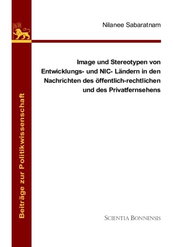 Stock image for Image und Stereotypen von Entwicklungs- und NIC-Lndern in den Nachrichten des ffentlich-rechtlichen und des Privatfernsehens: Eine empirische ARD Tagesschau und RTL Aktuell im Jahr 2008 for sale by Revaluation Books