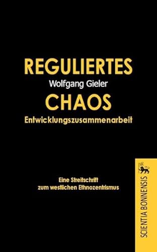 Stock image for Reguliertes Chaos Entwicklungszusammenarbeit. Eine Streitschrift zum westlichen Ethnozentrismus for sale by medimops