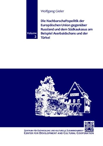 Stock image for Die Nachbarschaftspolitik der Europischen Union gegenber Russland und dem Sdkaukasus am Beispiel Aserbaidschans und der Trkei: 2 (Edition of the . Development and Cultural Cooperation (CDCC)) for sale by Revaluation Books