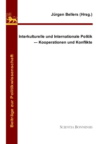 Interkulturelle und Internationale Politik: Kooperationen und Konflikte (BeitrÃ¤ge zur Politikwissenschaft) (German Edition) (9783940766540) by Bellers, JÃ¼rgen