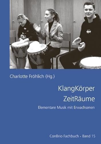 Beispielbild fr KlangKrper ZeitRume: Elementare Musik mit Erwachsenen (ConBrio Fachbuch) zum Verkauf von Buchmarie