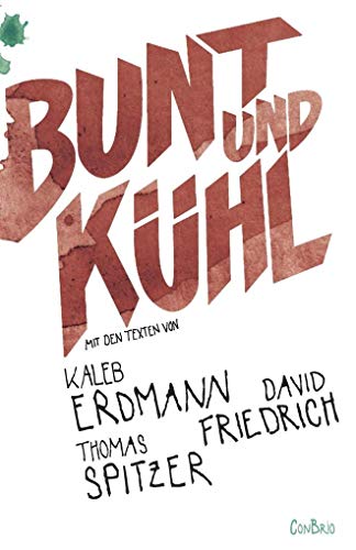 Beispielbild fr Bunt und khl: Mit Texten von Kaleb Erdmann, David Friedrich und Thomas Spitzer zum Verkauf von medimops