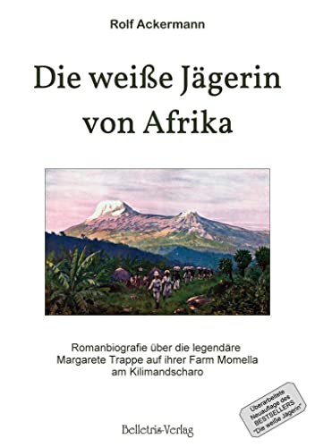 Beispielbild fr Die weie Jgerin von Afrika: Romanbiografie ber die legendre Margarete Trappe auf ihrer Farm Momella am Kilimandscharo zum Verkauf von medimops