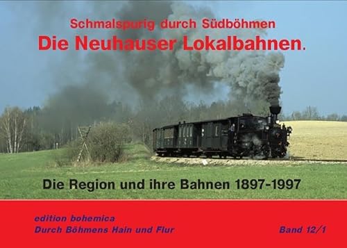 Stock image for Die Neuhauser Lokalbahnen: Schmalspurig durch Sdbhmen for sale by Revaluation Books