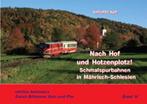 Stock image for Auf nach Hof und Hotzenplotz: Schmalspurbahnen in Mhrisch-Schlesien / Durch Bhmens Hain und Flur for sale by Revaluation Books