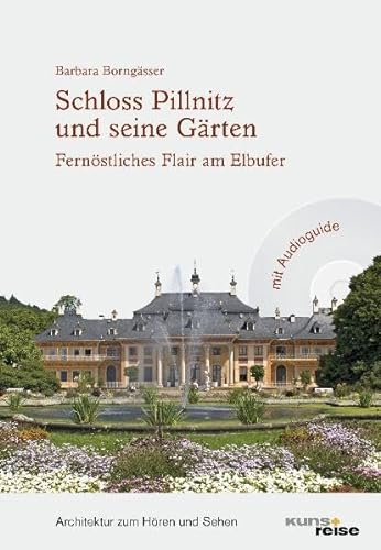 Schloss Pillnitz und seine Gärten: Fernöstlicher Flair am Elbufer - Borngässer, Barbara
