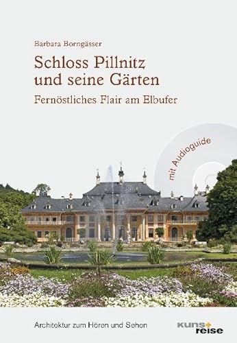 9783940825087: Schloss Pillnitz und seine Grten: Fernstliches Flair am Elbufer: Architektur zum Hren und Sehen