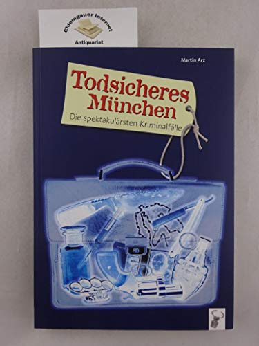 Stock image for Todsicheres Mnchen: Die spektakulrsten Kriminalflle for sale by medimops