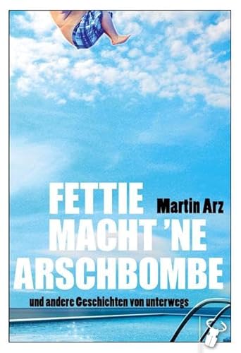 Stock image for Fettie macht 'ne Arschbombe: und andere Geschichten von unterwegs for sale by medimops