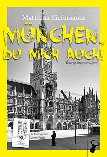 Stock image for Mnchen, du mich auch!: Das Jahr durch Mnchen in Kolumnen for sale by Revaluation Books