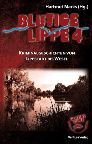 Stock image for Blutige Lippe 4: Kriminalgeschichten von Lippstadt bis Wesel for sale by Revaluation Books