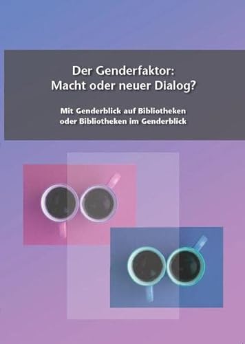 Der Genderfaktor: Macht oder neuer Dialog?: Mit Genderblick auf Bibliotheken oder Bibliotheken im Genderblick - Karin Aleksander, Agata Martyna Jadwizyc