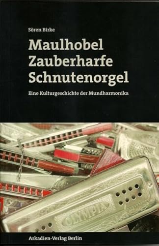 Beispielbild fr Maulhobel, Zauberharfe, Schnutenorgel: Eine Kulturgeschichte der Mundharmonika zum Verkauf von medimops