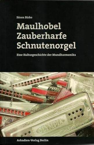 9783940863140: Maulhobel, Zauberharfe, Schnutenorgel: Eine Kulturgeschichte der Mundharmonika - Birke, Sren