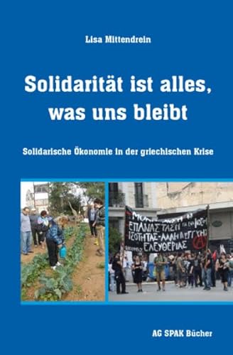 Solidarität ist alles, was uns bleibt. Solidarische Ökonomie in der griechischen Krise